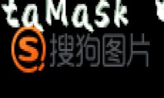 如何下载和使用 MetaMask 中文版钱包:全面指南